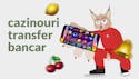 Cazinouri transfer bancar: Selecție de cazinouri cu transfer bancar legale și sigure